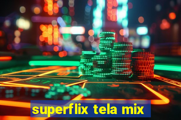 superflix tela mix